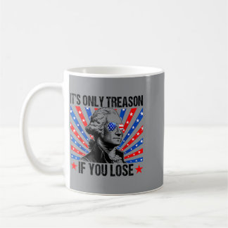 Washington Only Treason If Lose 4th Of July 250 Coffee Mug