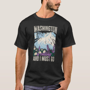 Washington State Is Calling And I Must Go Home T-Shirt