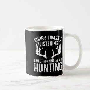 Wasnt Listening Thinking Hunting Deer Shed Bow Hun Coffee Mug