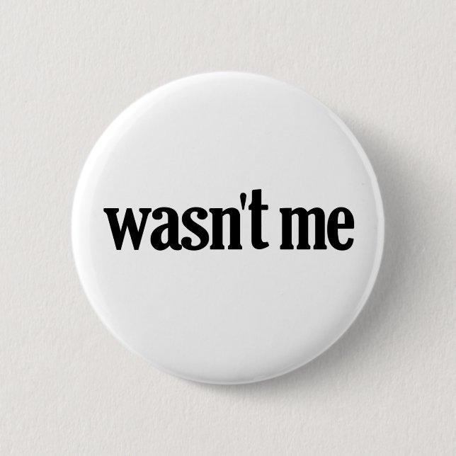Wasn't Me 6 Cm Round Badge (Front)