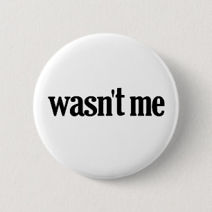 Wasn't Me 6 Cm Round Badge