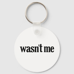Wasn't Me Key Ring