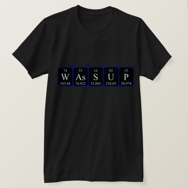 Wassup periodic table word shirt (Design Front)
