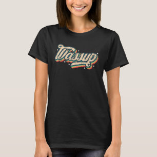 Wassup Vintage Look Slang A 70s Costume Or 80s C T-Shirt