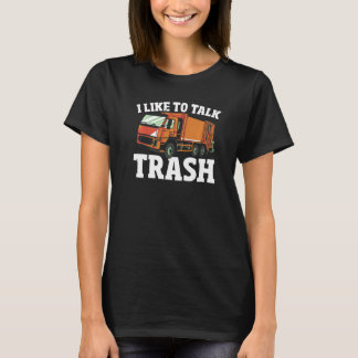 Waste Management Garbage Truck Driver I Like To Ta T-Shirt