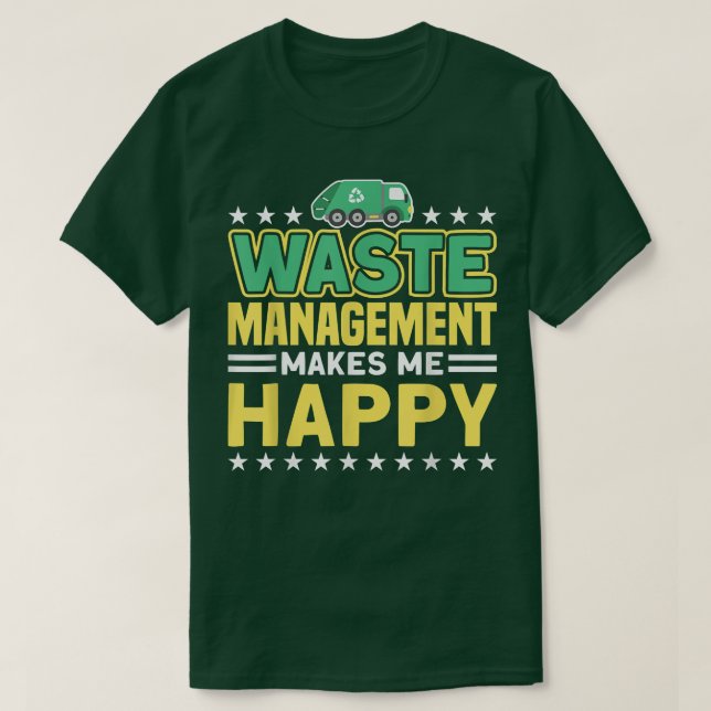 Waste Management Makes Me Happy Garbage Truck  T-Shirt (Design Front)