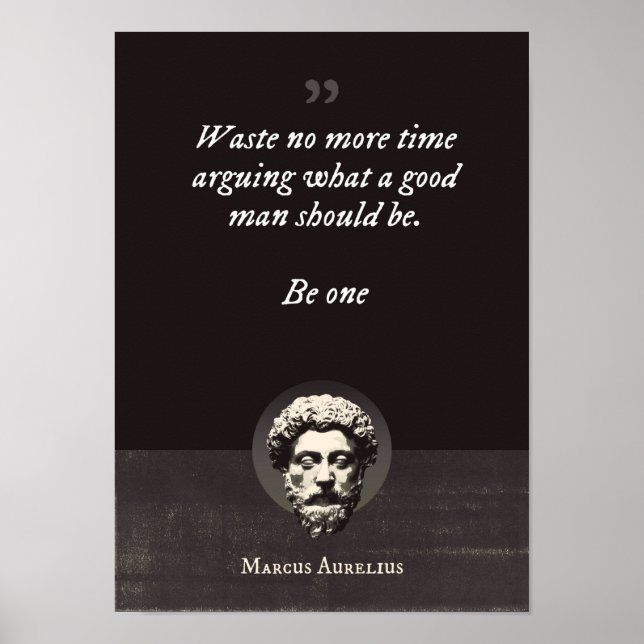 Waste no more time arguing what a good man should  poster (Front)
