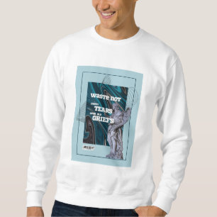 Waste Not Fresh Tears - moving on quote sweatshirt