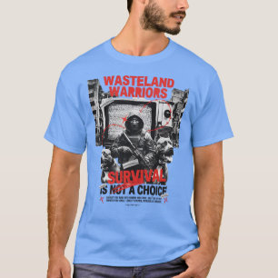 Wasteland Warriors – Survival Is Not a Choice Urba T-Shirt