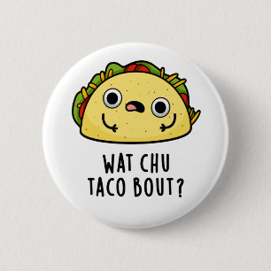 Wat Chu Taco Bout Cute Taco Pun 6 Cm Round Badge