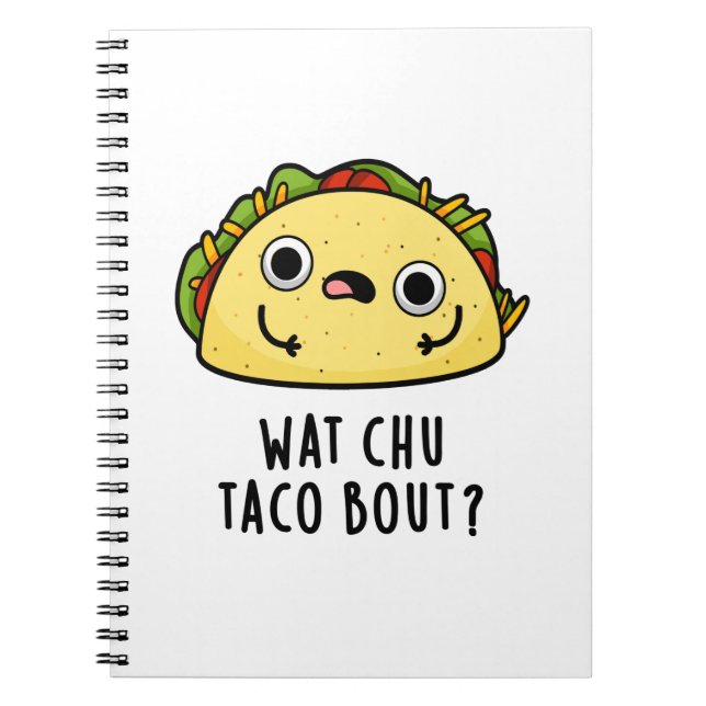 Wat Chu Taco Bout Funny Taco Pun  Notebook (Front)