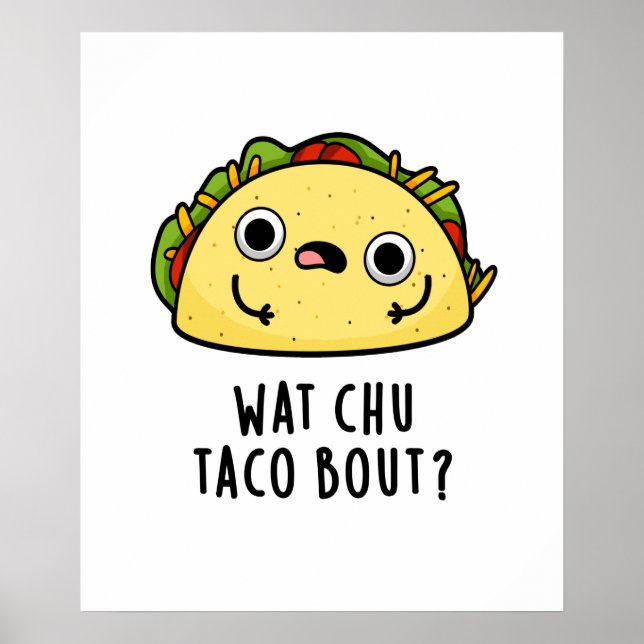 Wat Chu Taco Bout Funny Taco Pun Poster (Front)