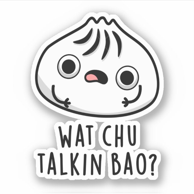 Wat Chu Talkin Bao Funny Dimsum Pun  (Front)