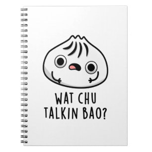 Wat Chu Talkin Bao Funny Dimsum Pun  Notebook
