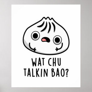 Wat Chu Talkin Bao Funny Dimsum Pun Poster