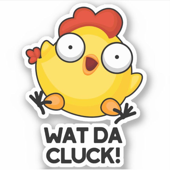 Wat Da Cluck Funny Chicken Pun  (Front)