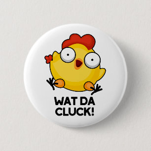 Wat Da Cluck Funny Chicken Pun 6 Cm Round Badge