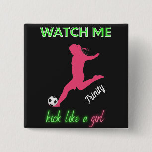 Watch Me Kick Like A Girl Soccer  15 Cm Square Badge