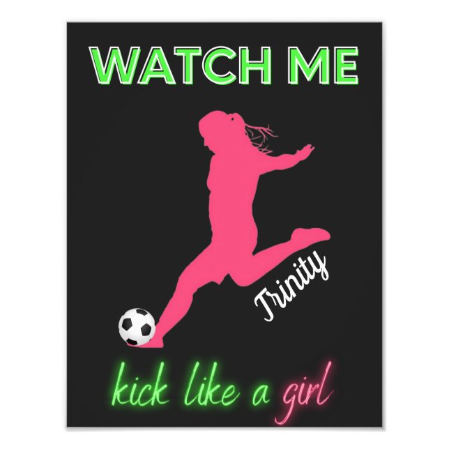 Watch Me Kick Like A Girl Soccer      Photo Print (Front)