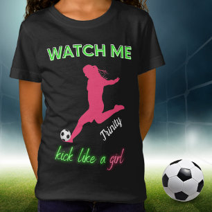 Watch Me Kick Like A Girl Soccer T-Shirt