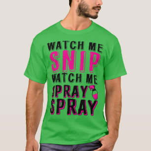 Watch Me Snip Watch Me Spray Spray 10 T-Shirt