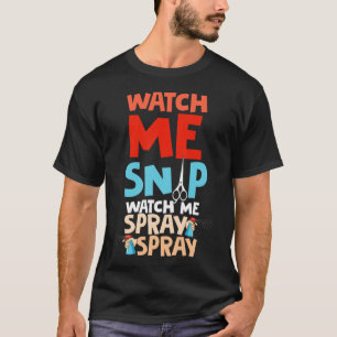Watch Me Snip Watch Me Spray Spray, Dog Groomer Gr T-Shirt