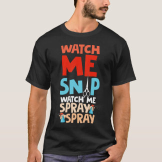 Watch Me Snip Watch Me Spray Spray, Dog Groomer Gr T-Shirt