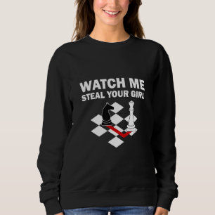 Watch Me Steal Your Girl Chess For Chess Players Sweatshirt