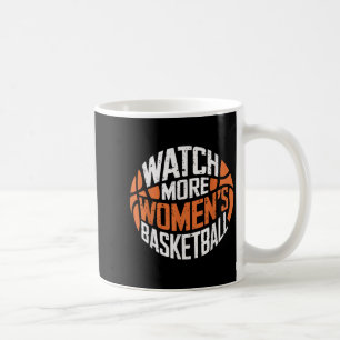 Watch More Women’s Basketball Bold Motivational  Coffee Mug