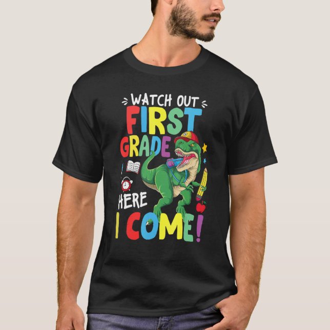 Watch Out 1st Grade Here I Come Dinosaur Back To S T-Shirt (Front)