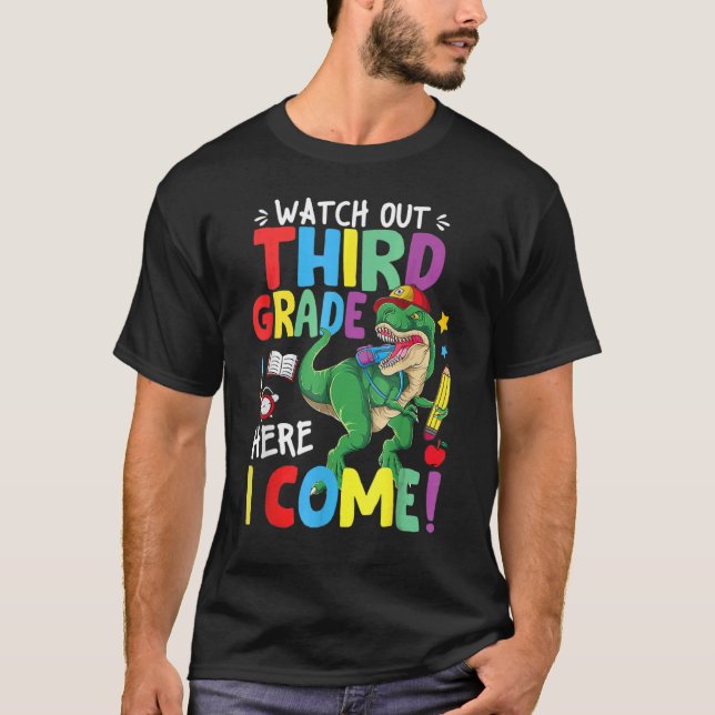 Watch Out 3rd Grade Here I Come Dinosaur Back To S T-Shirt (Front)