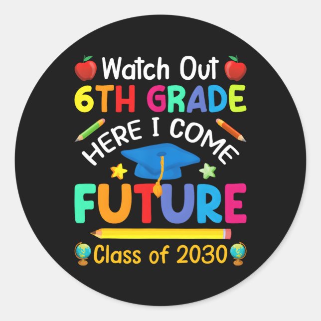 Watch Out 6Th Grade Here I Come Future Class Of 20 Classic Round Sticker (Front)