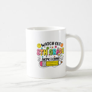 Watch Out 8th Grade Here I Come 8th Grade Back To Coffee Mug
