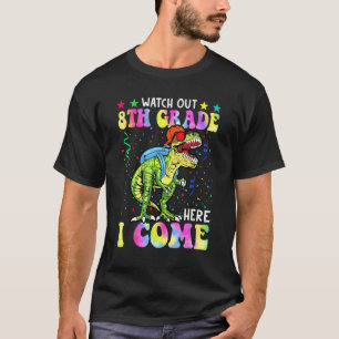 Watch Out 8th Grade Here I Come Dinosaurs Back To  T-Shirt