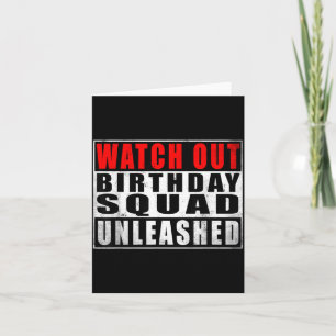 Watch Out Birthday Squad Unleashed Funny Quotes Card