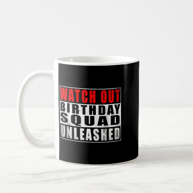 Watch Out Birthday Squad Unleashed Funny Quotes Coffee Mug (Left)