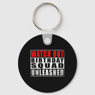 Watch Out Birthday Squad Unleashed Funny Quotes Key Ring