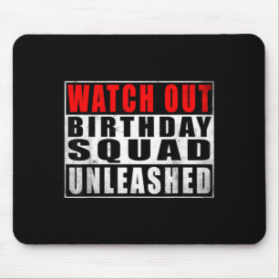 Watch Out Birthday Squad Unleashed Funny Quotes Mouse Pad