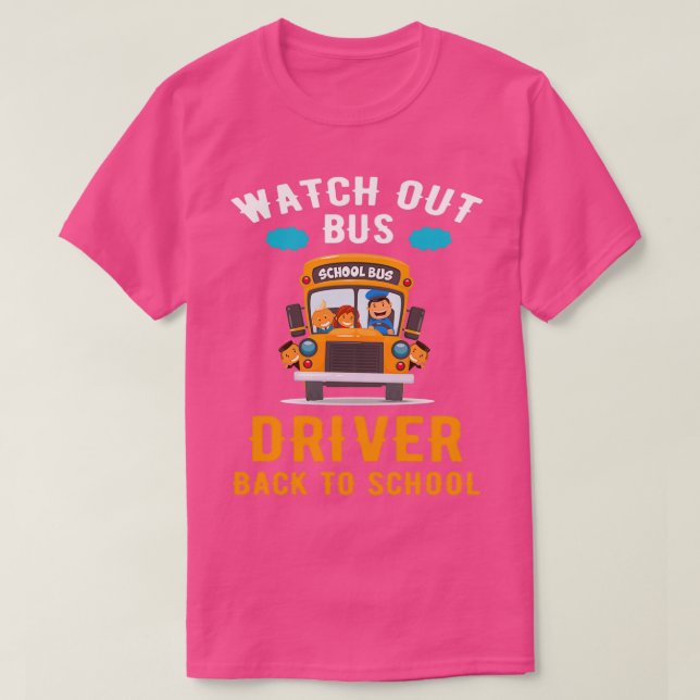 Watch Out Bus Driver Back To School Bus Driver T T-Shirt (Design Front)