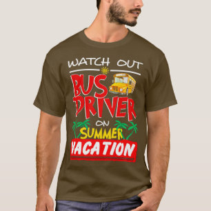 Watch Out Bus Driver On Summer Vacation T-Shirt