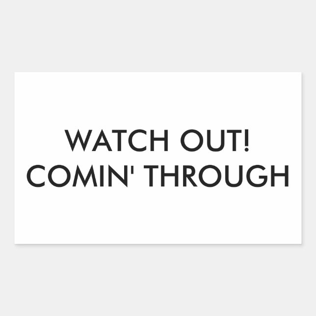 Watch Out! Comin' Through Rectangular Sticker (Front)