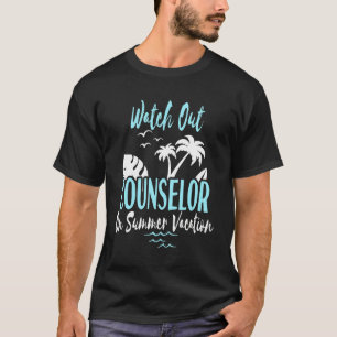 Watch Out Counsellor On Summer Vacation Beach Advi T-Shirt