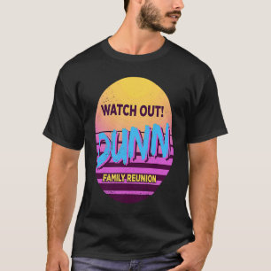 Watch Out Dunn Family Reunion Family Outfit Humour T-Shirt