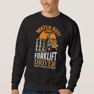 Watch Out Exhausted Forklift Driver Forklift Opera Sweatshirt