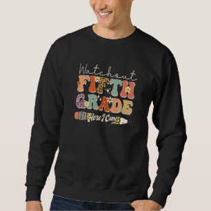Watch Out Fifth Grade Here I Come Back To School R Sweatshirt