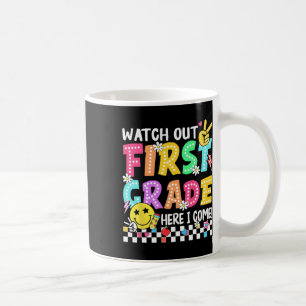 Watch Out First Grade Here I Come 1st Grade Back T Coffee Mug