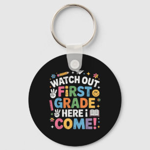 Watch Out First Grade Here I Come 1st Grade Back T Key Ring