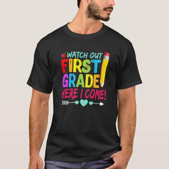 Watch Out First Grade Here I Come Back To School T-Shirt (Front)