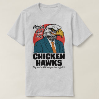 Watch Out For Chicken Hawks Political Protest Tee