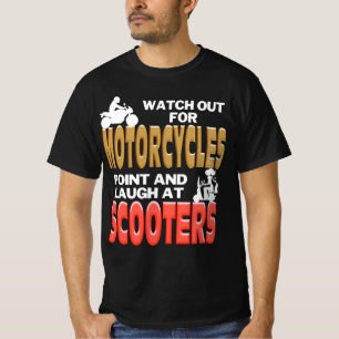 Watch Out For Motorcycles... Laugh at Scooters T-Shirt